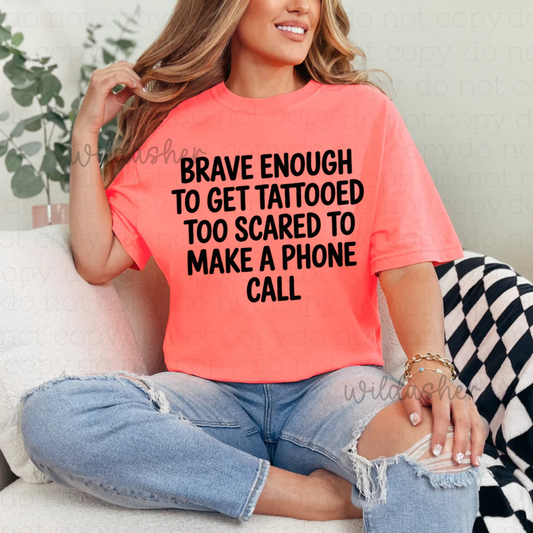 Brave Enough to get tattooed, too scared to make a phone call