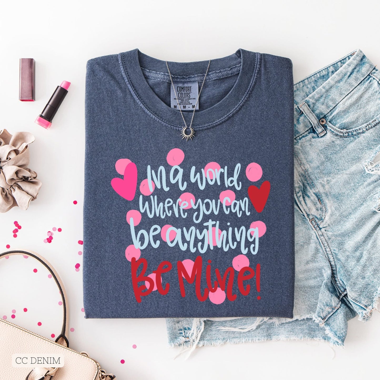 In a world where you can be anything - BE MINE!