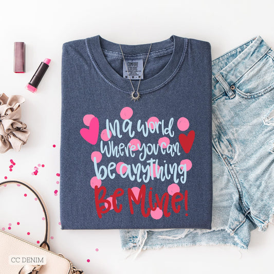 In a world where you can be anything - BE MINE!